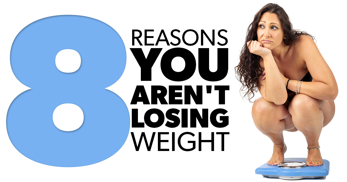 8 Reasons You Arent Losing Weight Eat Fit Fuel