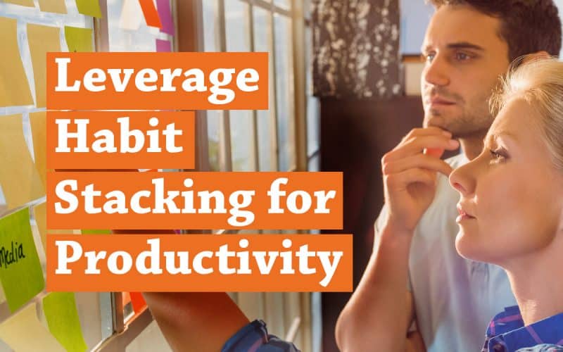 Leverage Habit Stacking for a More Productive You
