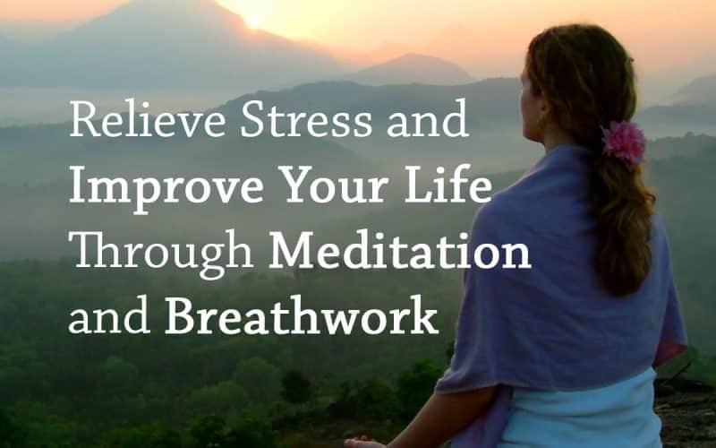 The Power of Meditation: How to Relieve Stress and Improve Your Life Through Meditation and Breathwork