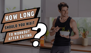 How Long Should You Wait To Workout After Eating