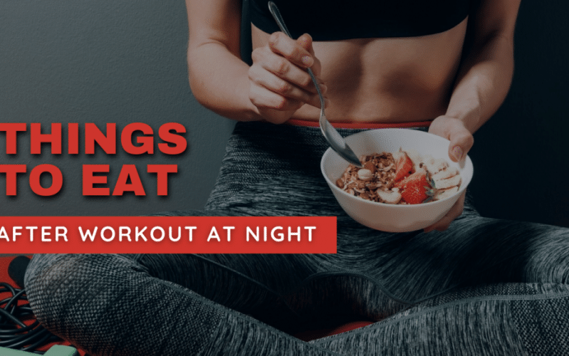 Things To Eat After Workout At Night