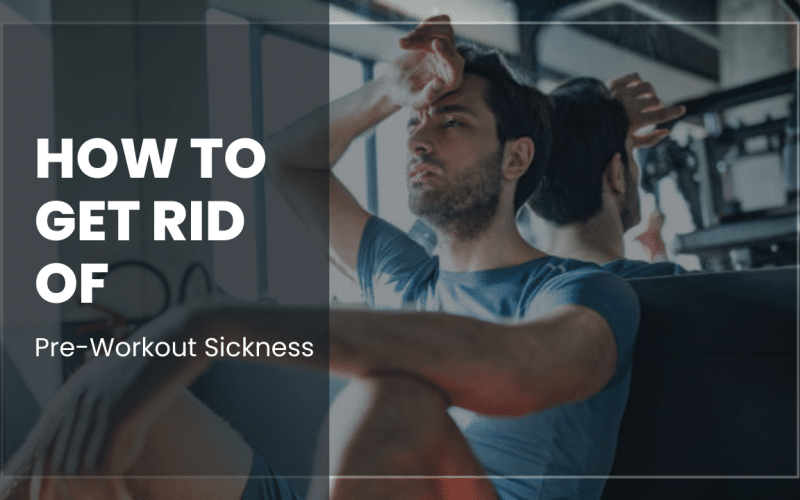 How To Get Rid of Pre-Workout Sickness