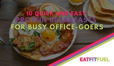 Eatfitfuel 10 Quick and Easy Protein Breakfasts for Busy Office Goers