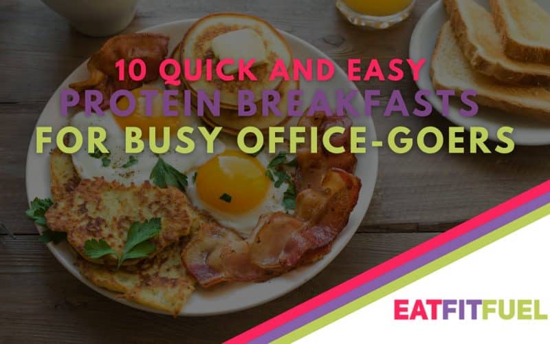 Eatfitfuel 10 Quick and Easy Protein Breakfasts for Busy Office Goers