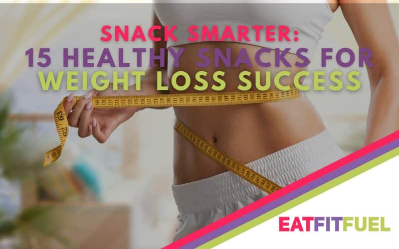 Healthy Snacks for Weight Loss Succes
