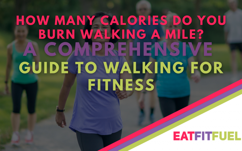 How Many Calories Do You Burn Walking a Mile? A Comprehensive Guide to Walking for Fitness